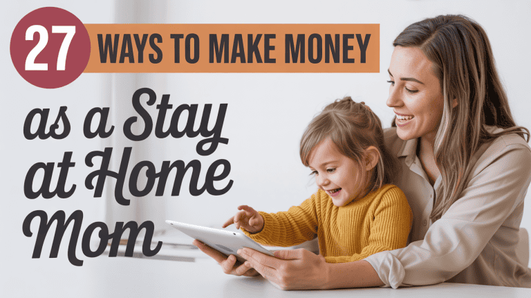 27 Ways to Make Money as a Stay at Home Mom [2025]